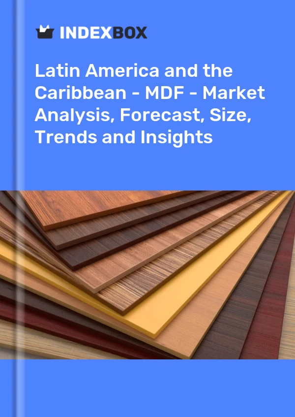 Report Latin America and the Caribbean - MDF - Market Analysis, Forecast, Size, Trends and Insights for 499$