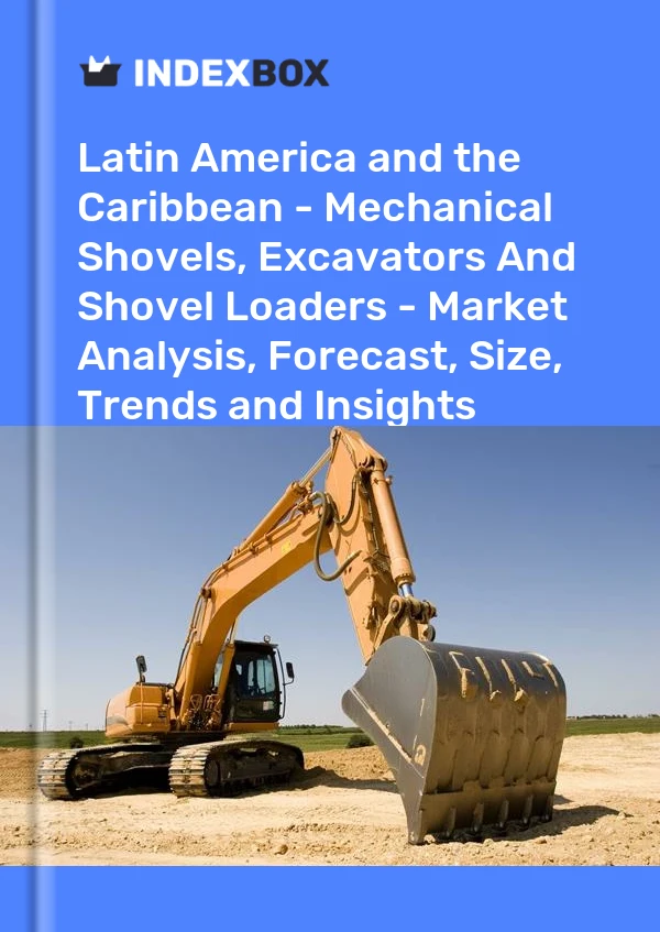 Report Latin America and the Caribbean - Mechanical Shovels, Excavators and Shovel Loaders - Market Analysis, Forecast, Size, Trends and Insights for 499$