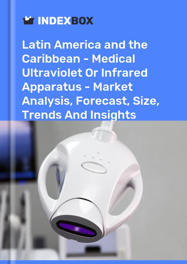 Report Latin America and the Caribbean - Medical Ultraviolet or Infrared Apparatus - Market Analysis, Forecast, Size, Trends and Insights for 499$