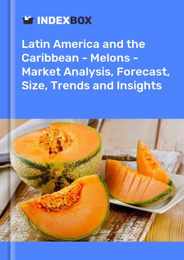 Latin America and the Caribbean - Melons - Market Analysis, Forecast, Size, Trends and Insights