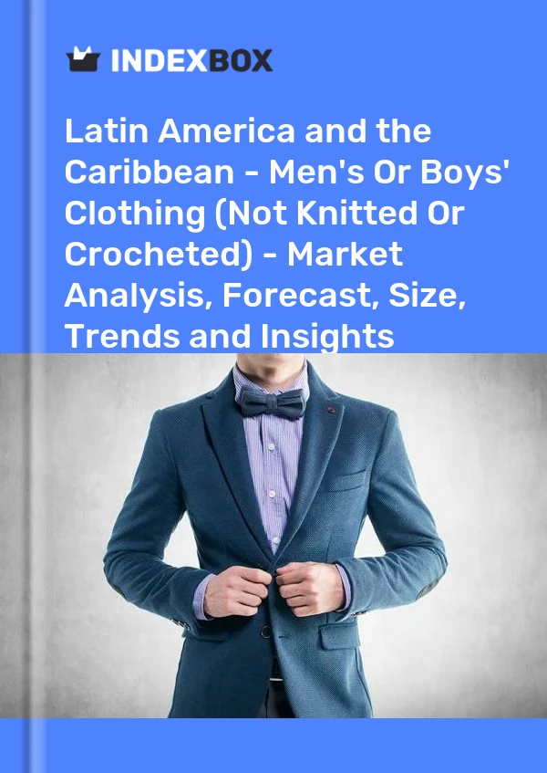 Report Latin America and the Caribbean - Men's or Boys' Clothing (Not Knitted or Crocheted) - Market Analysis, Forecast, Size, Trends and Insights for 499$