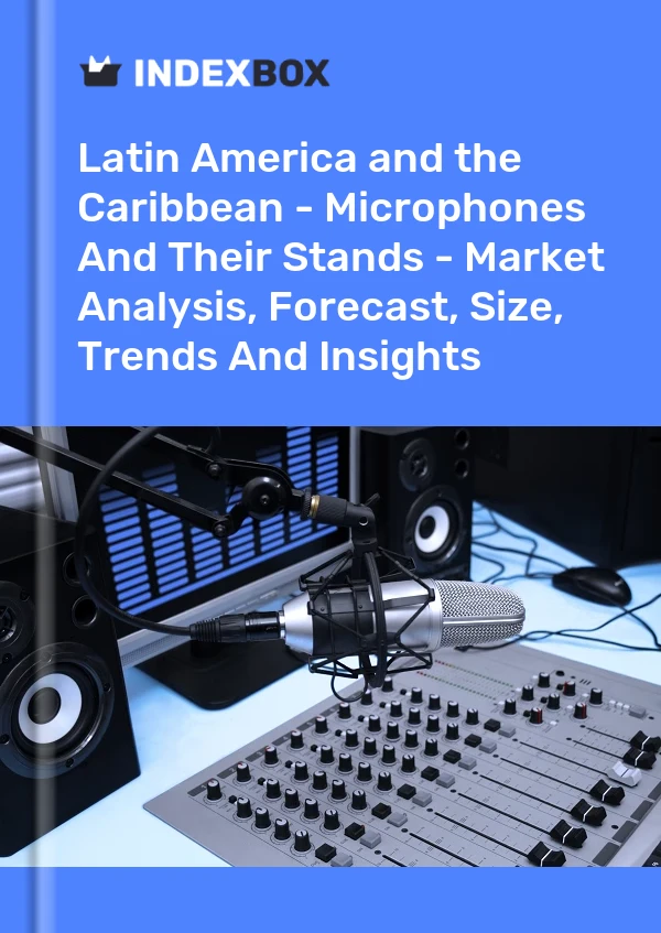 Report Latin America and the Caribbean - Microphones and Their Stands - Market Analysis, Forecast, Size, Trends and Insights for 499$