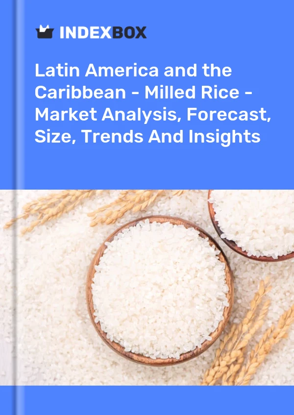 Report Latin America and the Caribbean - Milled Rice - Market Analysis, Forecast, Size, Trends and Insights for 499$