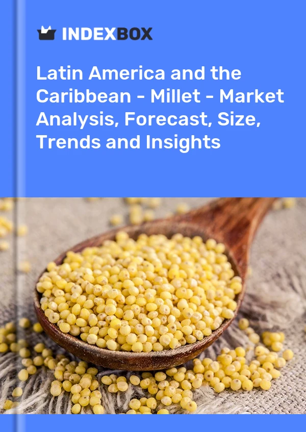 Report Latin America and the Caribbean - Millet - Market Analysis, Forecast, Size, Trends and Insights for 499$