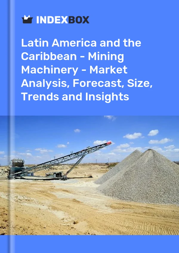 Report Latin America and the Caribbean - Mining Machinery - Market Analysis, Forecast, Size, Trends and Insights for 499$