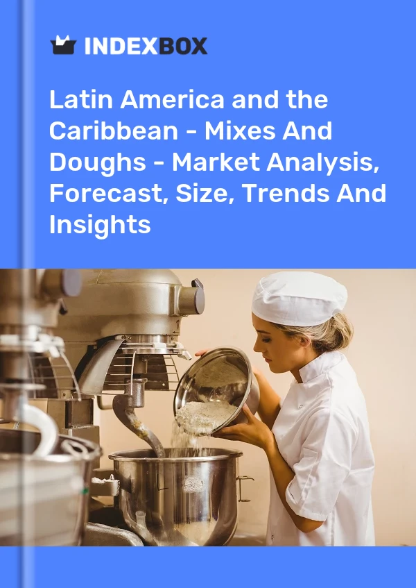Report Latin America and the Caribbean - Mixes and Doughs - Market Analysis, Forecast, Size, Trends and Insights for 499$