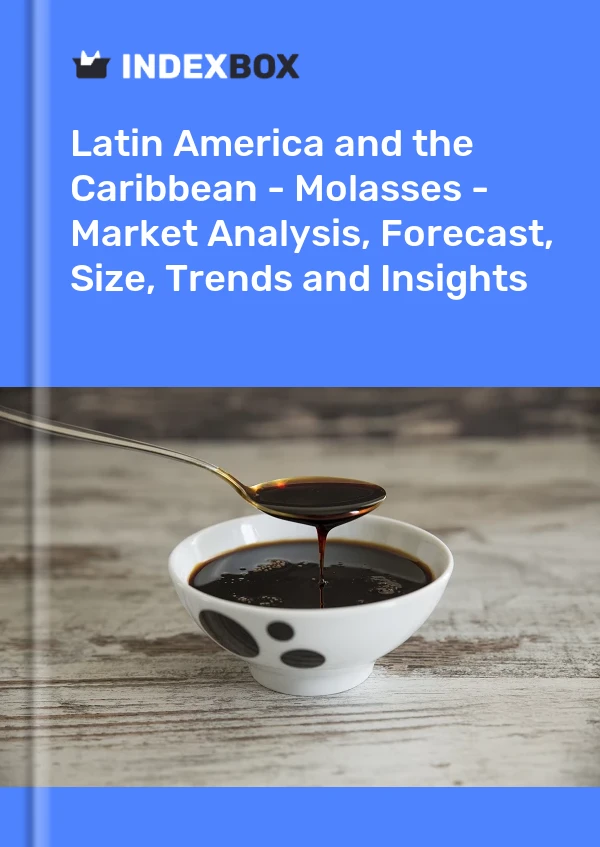 Report Latin America and the Caribbean - Molasses - Market Analysis, Forecast, Size, Trends and Insights for 499$
