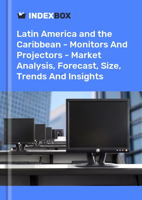 Report Latin America and the Caribbean - Monitors and Projectors - Market Analysis, Forecast, Size, Trends and Insights for 499$