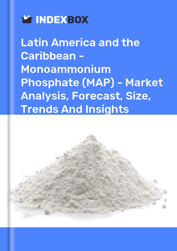 Report Latin America and the Caribbean - Monoammonium Phosphate (MAP) - Market Analysis, Forecast, Size, Trends and Insights for 499$