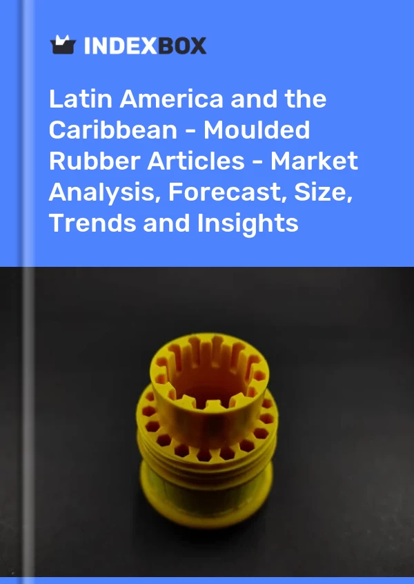 Report Latin America and the Caribbean - Moulded Rubber Articles - Market Analysis, Forecast, Size, Trends and Insights for 499$