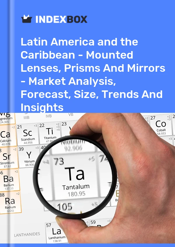 Report Latin America and the Caribbean - Mounted Lenses, Prisms and Mirrors - Market Analysis, Forecast, Size, Trends and Insights for 499$