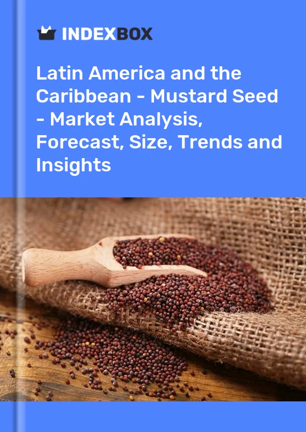 Report Latin America and the Caribbean - Mustard Seed - Market Analysis, Forecast, Size, Trends and Insights for 499$