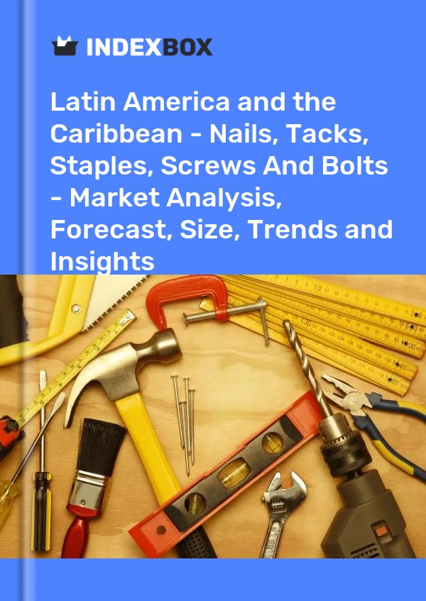 Report Latin America and the Caribbean - Nails, Tacks, Staples, Screws and Bolts - Market Analysis, Forecast, Size, Trends and Insights for 499$