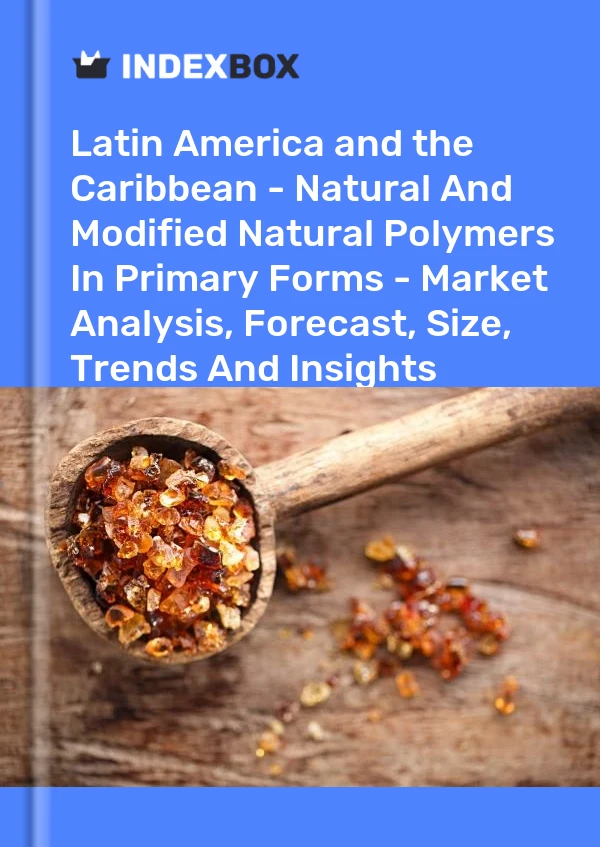 Report Latin America and the Caribbean - Natural and Modified Natural Polymers in Primary Forms - Market Analysis, Forecast, Size, Trends and Insights for 499$