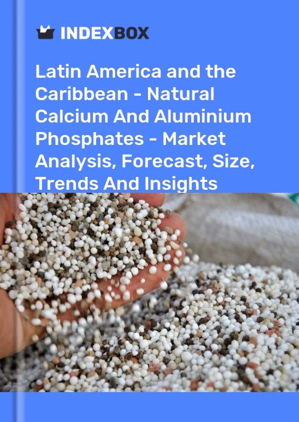 Report Latin America and the Caribbean - Natural Calcium and Aluminium Phosphates - Market Analysis, Forecast, Size, Trends and Insights for 499$
