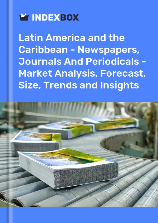 Report Latin America and the Caribbean - Newspapers, Journals and Periodicals - Market Analysis, Forecast, Size, Trends and Insights for 499$