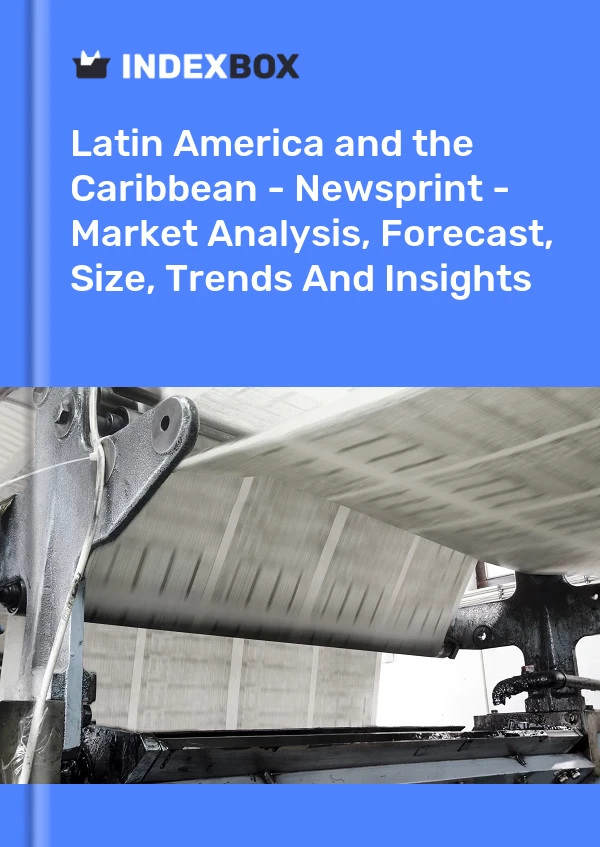 Report Latin America and the Caribbean - Newsprint - Market Analysis, Forecast, Size, Trends and Insights for 499$