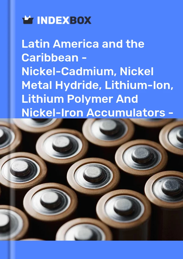 Report Latin America and the Caribbean - Nickel-Cadmium, Nickel Metal Hydride, Lithium-Ion, Lithium Polymer and Nickel-Iron Accumulators - Market Analysis, Forecast, Size, Trends and Insights for 499$