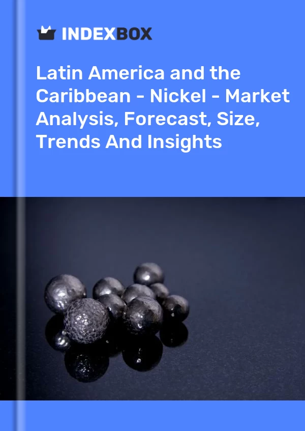 Report Latin America and the Caribbean - Nickel - Market Analysis, Forecast, Size, Trends and Insights for 499$