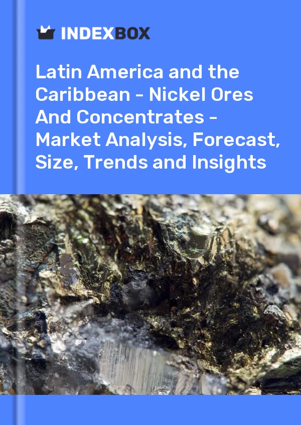 Report Latin America and the Caribbean - Nickel Ores and Concentrates - Market Analysis, Forecast, Size, Trends and Insights for 499$