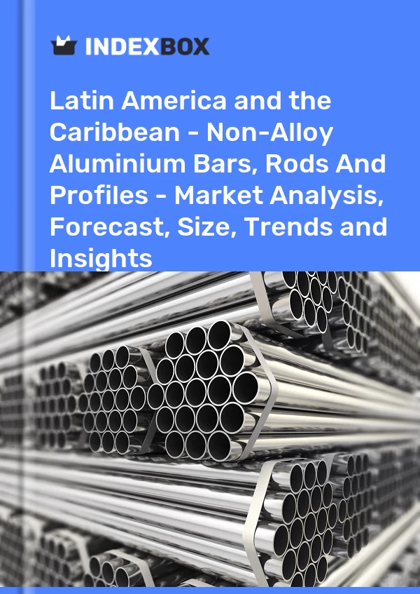 Report Latin America and the Caribbean - Non-Alloy Aluminium Bars, Rods and Profiles - Market Analysis, Forecast, Size, Trends and Insights for 499$