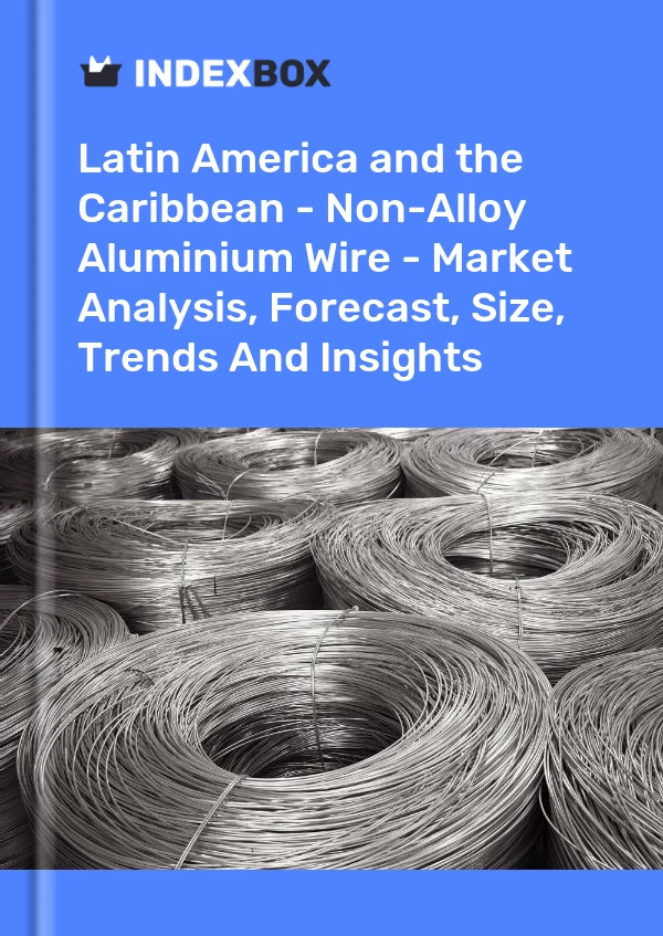 Report Latin America and the Caribbean - Non-Alloy Aluminium Wire - Market Analysis, Forecast, Size, Trends and Insights for 499$