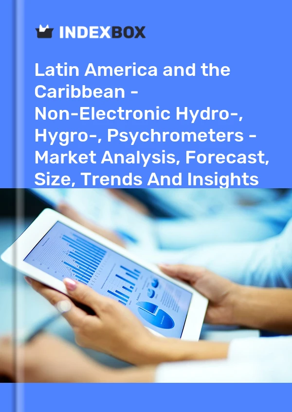Report Latin America and the Caribbean - Non-Electronic Hydro-, Hygro-, Psychrometers - Market Analysis, Forecast, Size, Trends and Insights for 499$