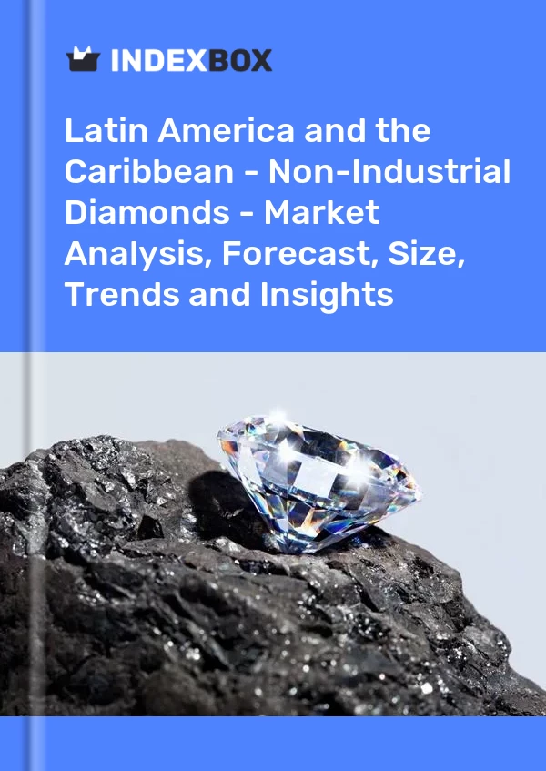 Report Latin America and the Caribbean - Non-Industrial Diamonds - Market Analysis, Forecast, Size, Trends and Insights for 499$