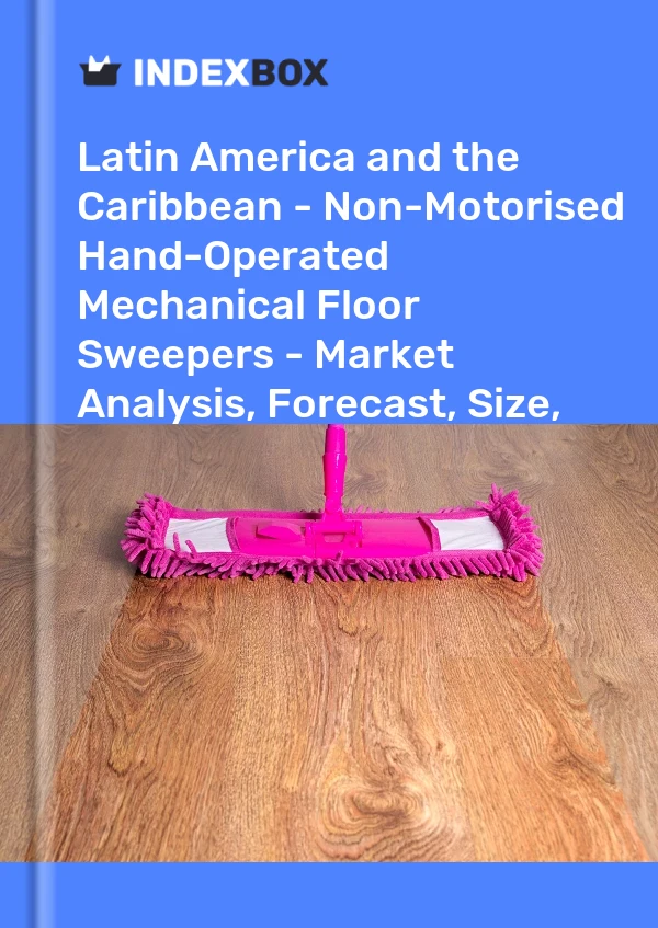 Report Latin America and the Caribbean - Non-Motorised Hand-Operated Mechanical Floor Sweepers - Market Analysis, Forecast, Size, Trends and Insights for 499$