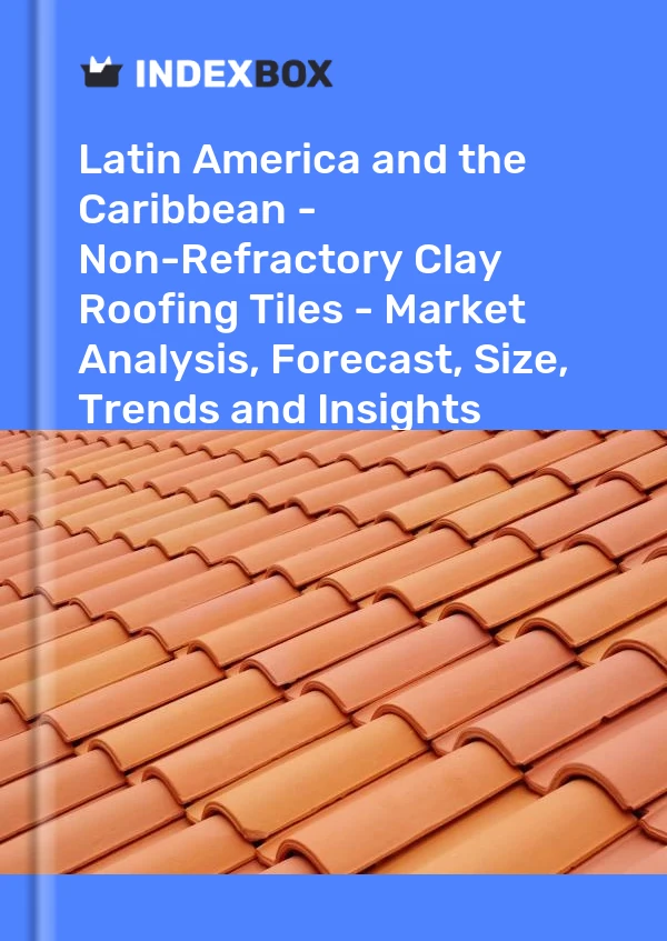 Report Latin America and the Caribbean - Non-Refractory Clay Roofing Tiles - Market Analysis, Forecast, Size, Trends and Insights for 499$