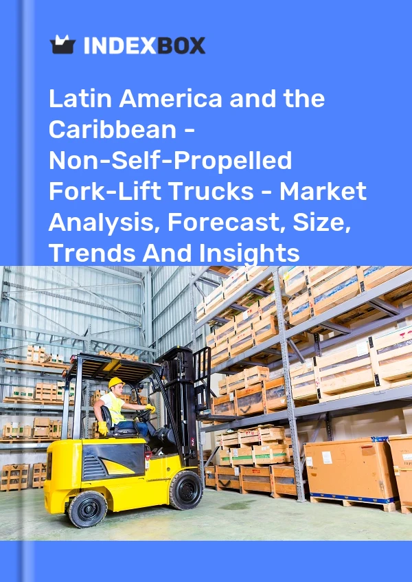 Report Latin America and the Caribbean - Non-Self-Propelled Fork-Lift Trucks - Market Analysis, Forecast, Size, Trends and Insights for 499$