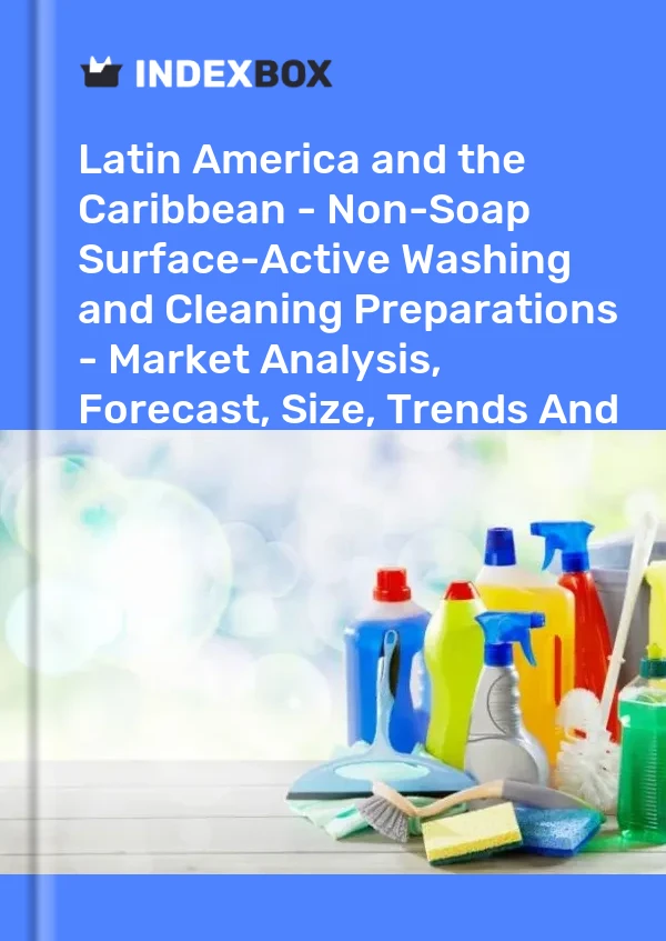 Report Latin America and the Caribbean - Non-Soap Surface-Active Washing and Cleaning Preparations - Market Analysis, Forecast, Size, Trends and Insights for 499$