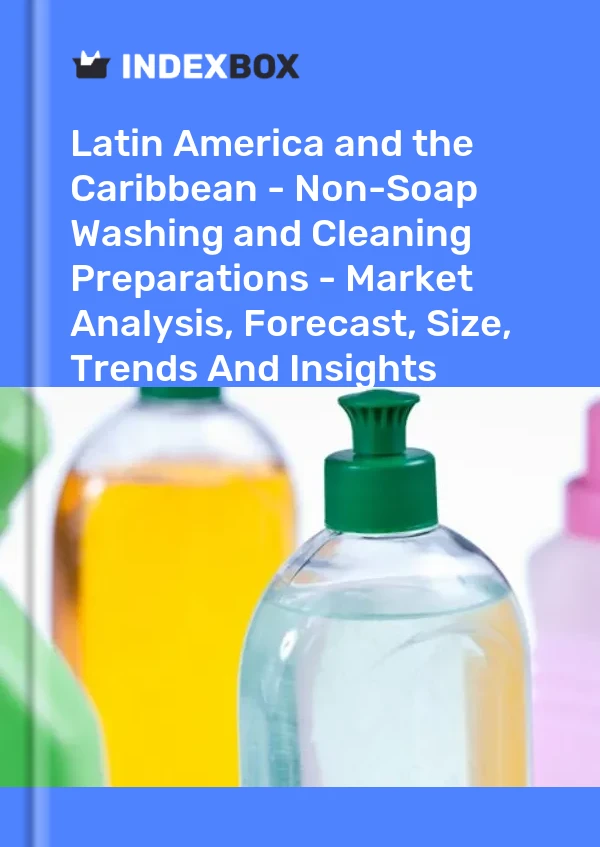 Report Latin America and the Caribbean - Non-Soap Washing and Cleaning Preparations - Market Analysis, Forecast, Size, Trends and Insights for 499$