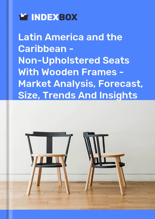 Report Latin America and the Caribbean - Non-Upholstered Seats With Wooden Frames - Market Analysis, Forecast, Size, Trends and Insights for 499$