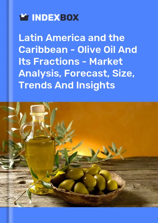 Report Latin America and the Caribbean - Olive Oil and Its Fractions - Market Analysis, Forecast, Size, Trends and Insights for 499$