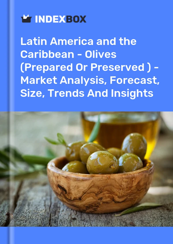 Report Latin America and the Caribbean - Olives (Prepared or Preserved ) - Market Analysis, Forecast, Size, Trends and Insights for 499$