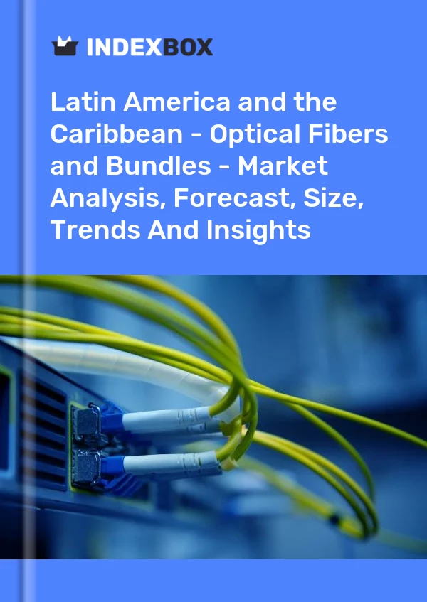 Report Latin America and the Caribbean - Optical Fibers and Bundles - Market Analysis, Forecast, Size, Trends and Insights for 499$
