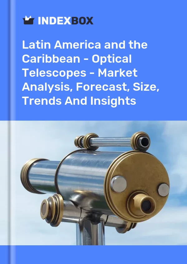 Report Latin America and the Caribbean - Optical Telescopes - Market Analysis, Forecast, Size, Trends and Insights for 499$