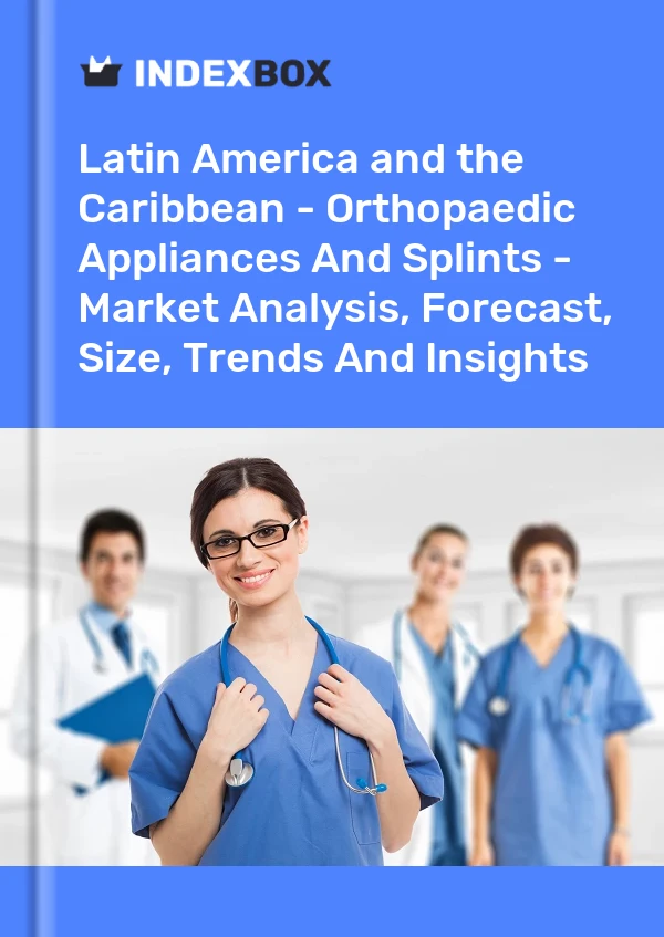 Report Latin America and the Caribbean - Orthopaedic Appliances and Splints - Market Analysis, Forecast, Size, Trends and Insights for 499$