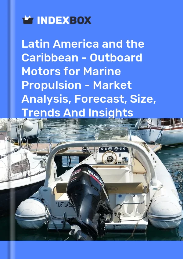 Report Latin America and the Caribbean - Outboard Motors for Marine Propulsion - Market Analysis, Forecast, Size, Trends and Insights for 499$