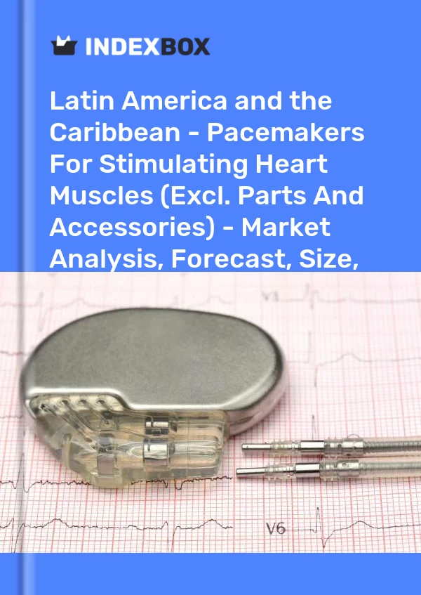 Report Latin America and the Caribbean - Pacemakers for Stimulating Heart Muscles (Excl. Parts and Accessories) - Market Analysis, Forecast, Size, Trends and Insights for 499$