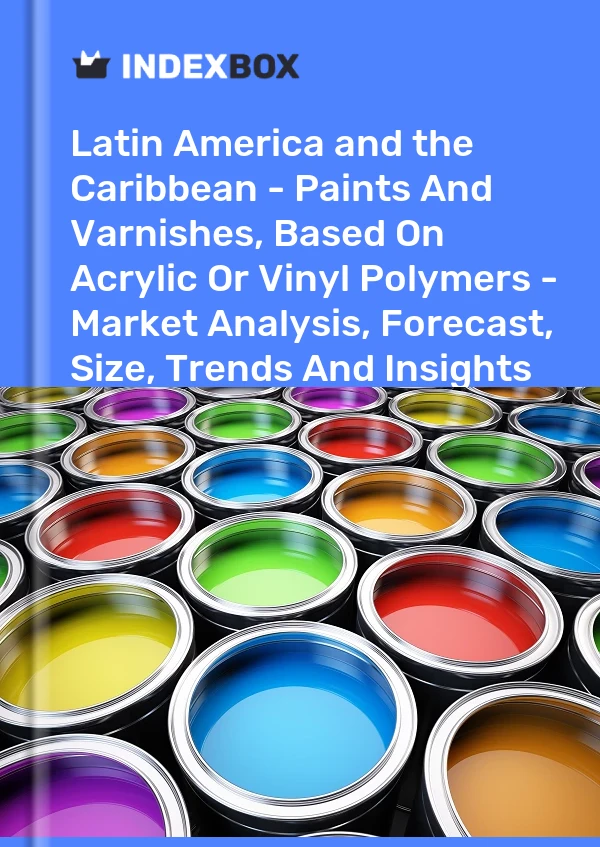 Report Latin America and the Caribbean - Paints and Varnishes, Based on Acrylic or Vinyl Polymers - Market Analysis, Forecast, Size, Trends and Insights for 499$