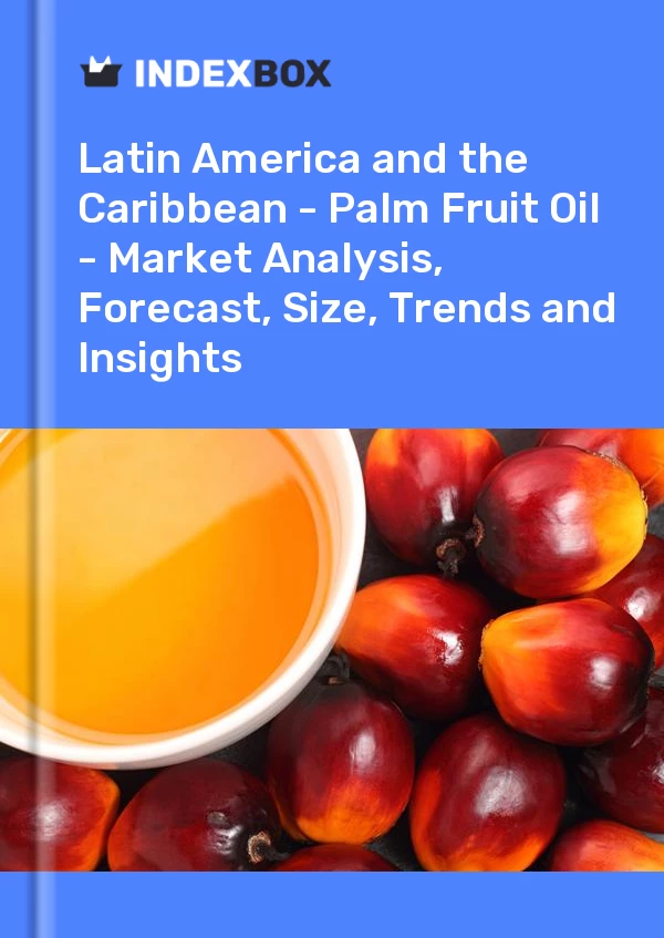 Report Latin America and the Caribbean - Palm Fruit Oil - Market Analysis, Forecast, Size, Trends and Insights for 499$