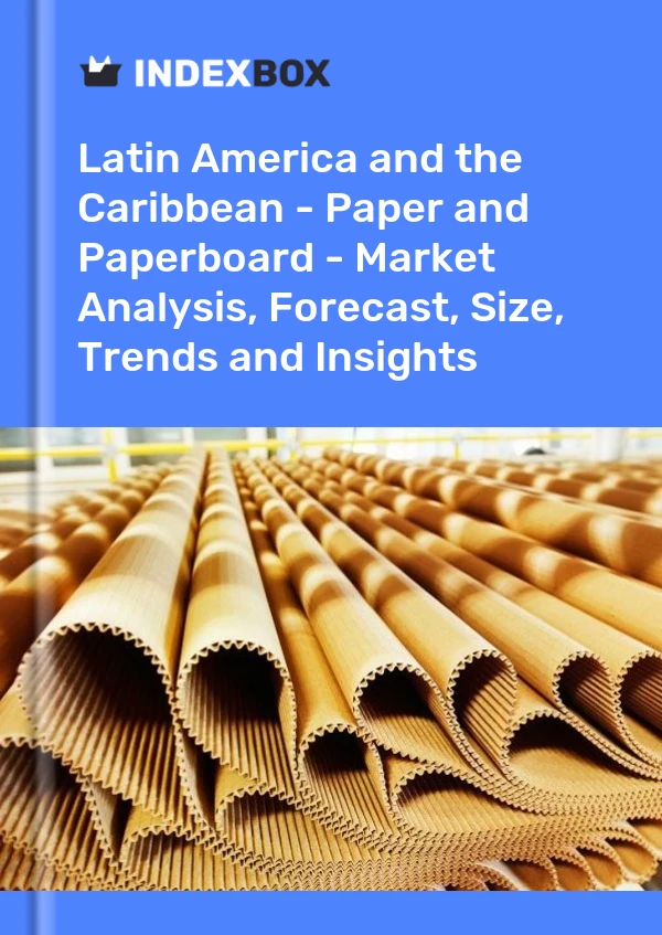 Report Latin America and the Caribbean - Paper and Paperboard - Market Analysis, Forecast, Size, Trends and Insights for 499$