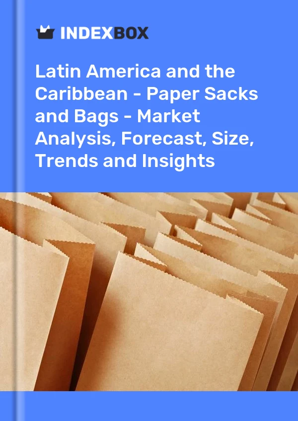 Report Latin America and the Caribbean - Paper Sacks and Bags - Market Analysis, Forecast, Size, Trends and Insights for 499$