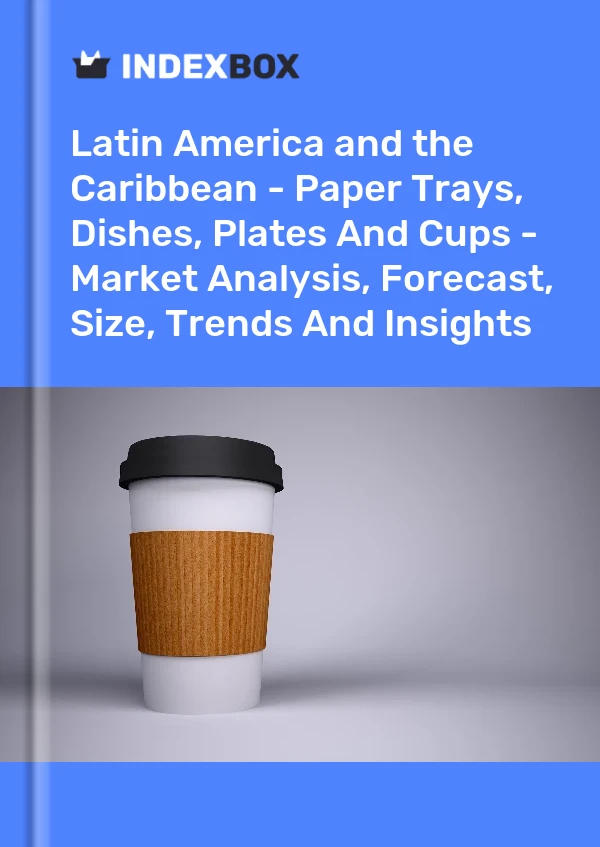 Report Latin America and the Caribbean - Paper Trays, Dishes, Plates and Cups - Market Analysis, Forecast, Size, Trends and Insights for 499$