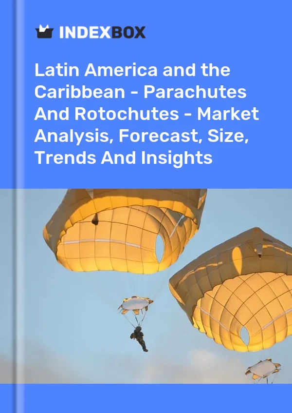 Report Latin America and the Caribbean - Parachutes and Rotochutes - Market Analysis, Forecast, Size, Trends and Insights for 499$