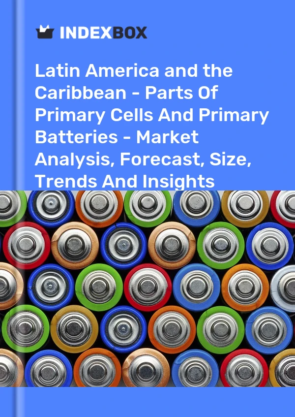Report Latin America and the Caribbean - Parts of Primary Cells and Primary Batteries - Market Analysis, Forecast, Size, Trends and Insights for 499$