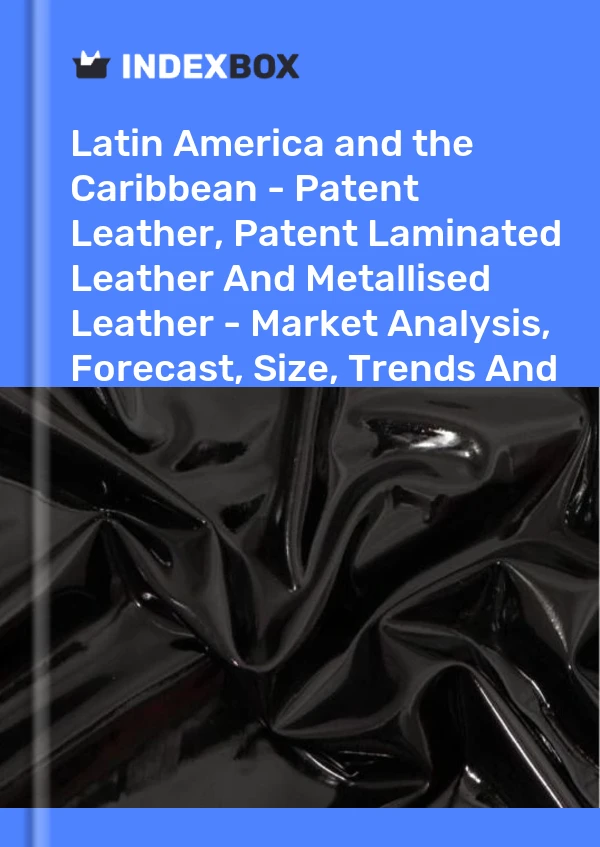 Report Latin America and the Caribbean - Patent Leather, Patent Laminated Leather and Metallised Leather - Market Analysis, Forecast, Size, Trends and Insights for 499$