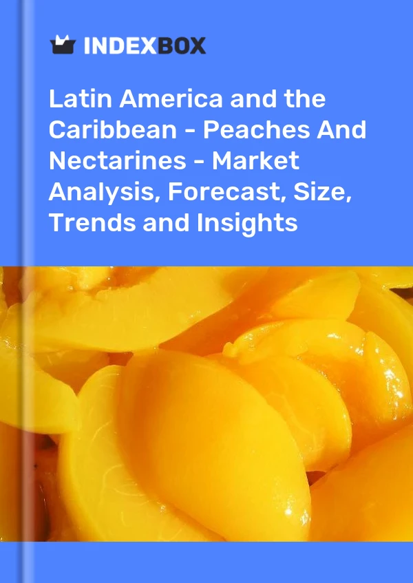 Report Latin America and the Caribbean - Peaches and Nectarines - Market Analysis, Forecast, Size, Trends and Insights for 499$